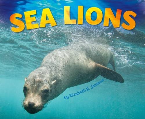 Sea Life: Sea Lions by Elizabeth R.Johnson