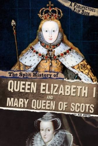 Split History Of Queen Elizabeth I & Mary, Queen Of Scots by Nick Hunter