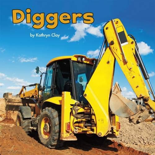 Construction Vehicles At Work: Diggers by Kathryn Clay