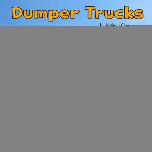 Construction Vehicles At Work: Dumper Trucks by Kathryn Clay