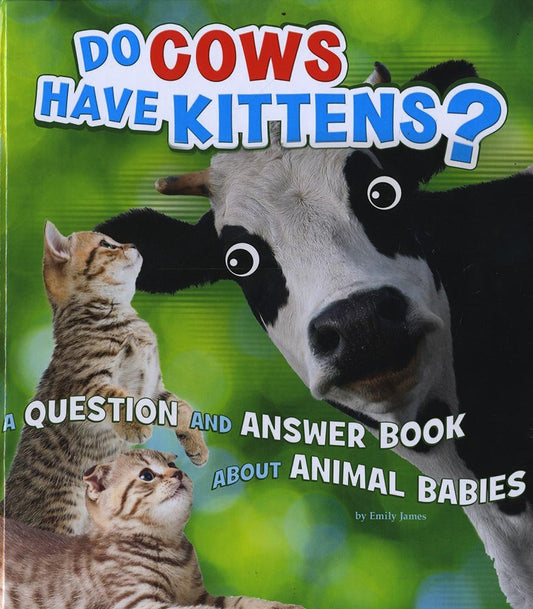 Animals, Animals! Do Cows Have Kittens by Emily James