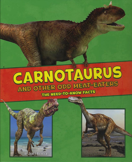 Dinosaur Fact Dig: Carnotaurus & Other Odd Meat-eaters by Janet Riehecky