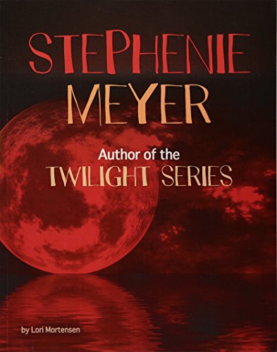 Stephenie Meyer Author of the Twilight Series - Famous Female Authors by Lori Mortensen