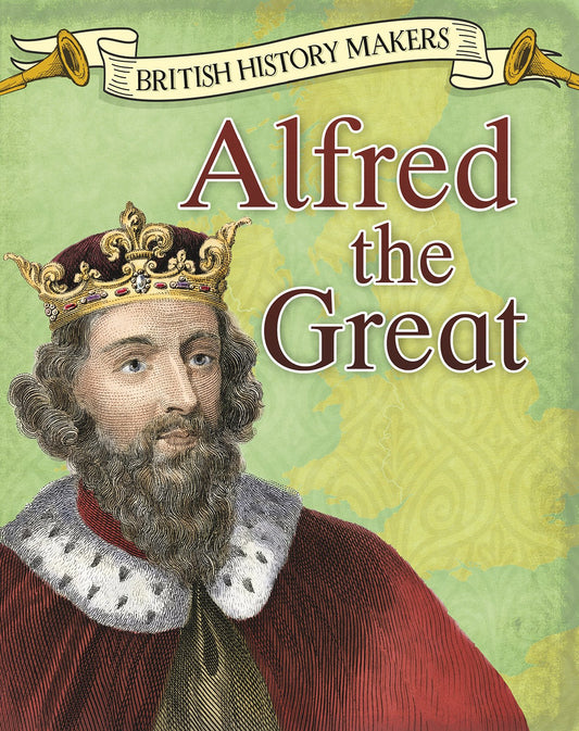 British History Makers: Alfred The Great by Claire Throp