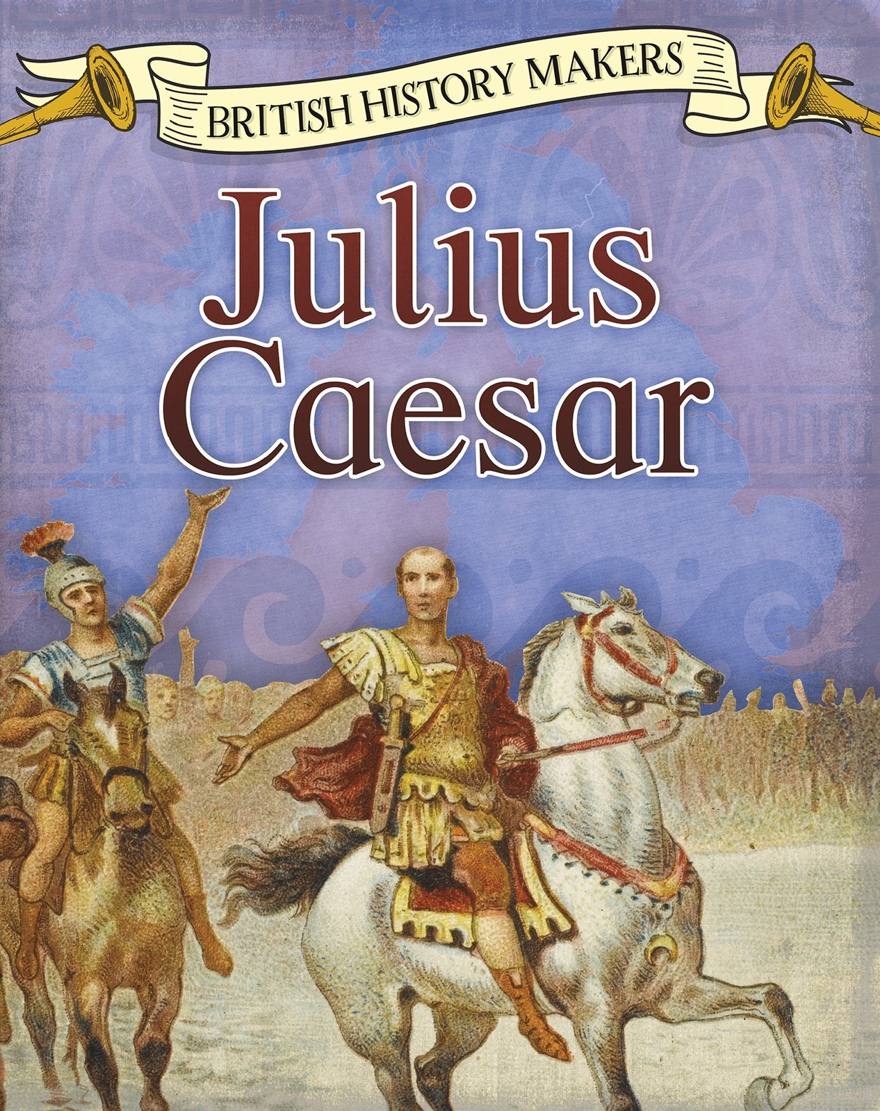 British History Makers: Julius Caesar by Claire Throp