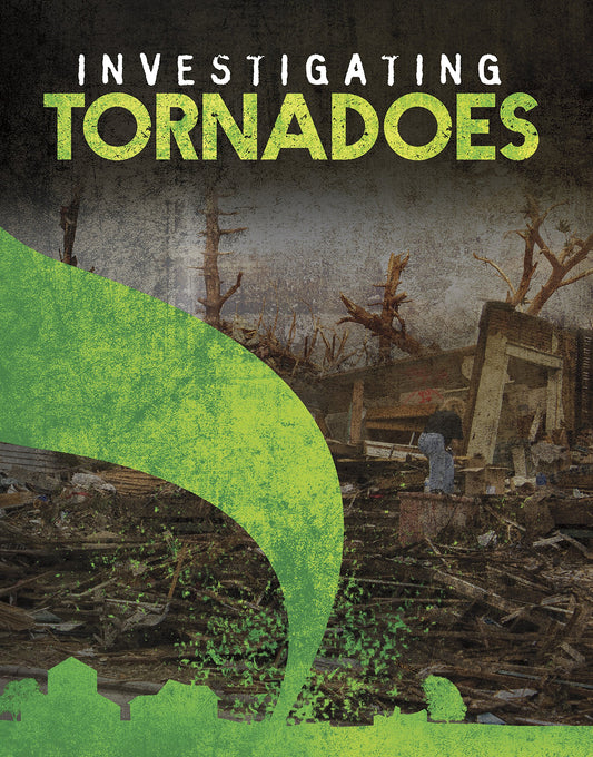 Investigating Natural Disasters: Tornadoes by Elizabeth Elkins