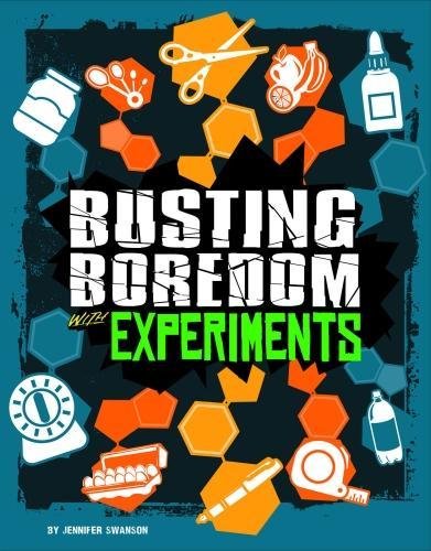 Busting Boredom With Experiments by Jennifer Swanson