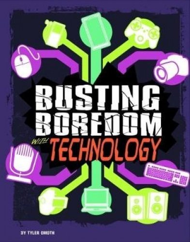 Busting Boredom With Technology by Tyler Omoth