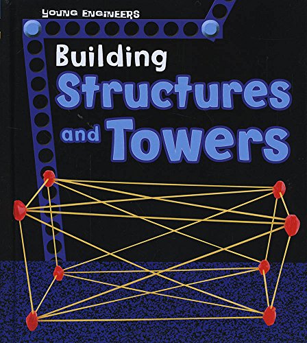 Young Engineers: Building Structures & Towers by Tammy Enz