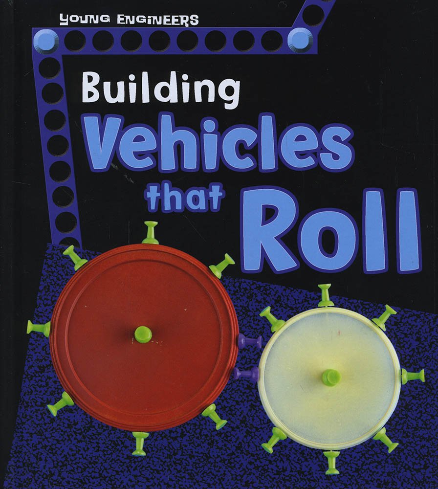 Young Engineers: Building Vehicles That Roll by Tammy Enz