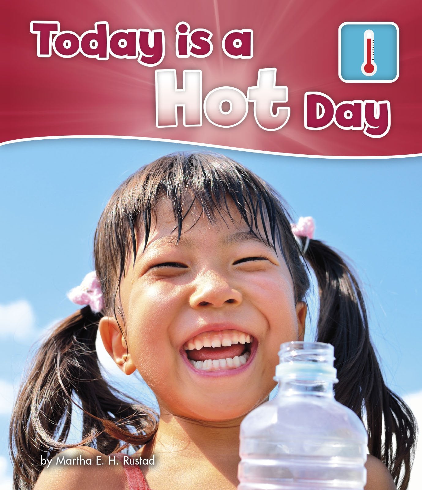 What Is The Weather Today?: Today Is A Hot Day by Martha E.H.Rustad