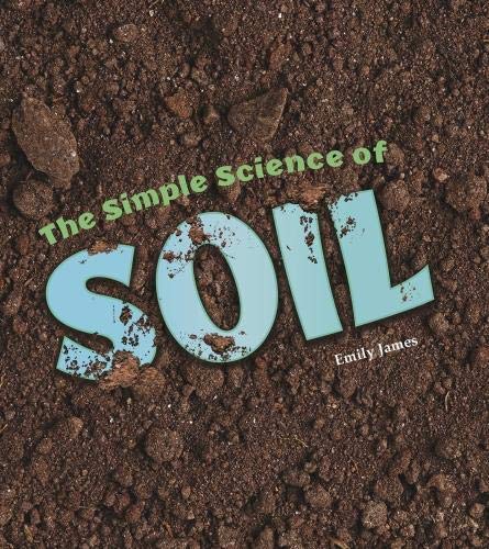 Simple Science Of Soil by Emily James