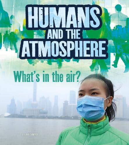 Humans & Earths Atmosphere: Whats In The Air? by Ava Sawyer