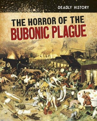 Deadly History: The Horror Of The Bubonic Plague by Claire Throp