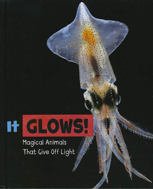 Magical Animals: It Glows! Magical Animals That Give Off Light by Nikki Potts