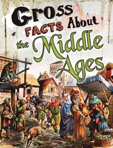 Gross Facts About The Middle Ages by Mira Vonne
