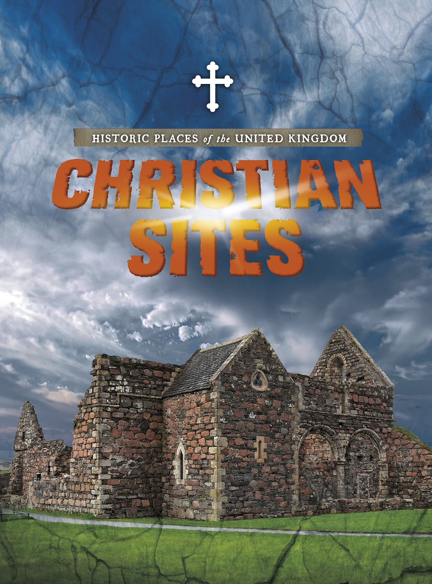 Historic Places Of The United Kingdom: Christian Sites by John Malam