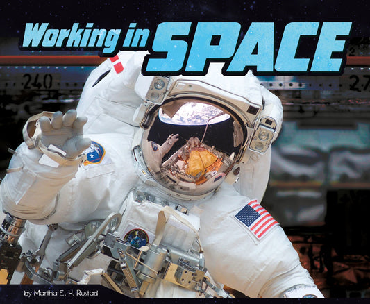 An Astronauts Life: Working in Space by Martha E. H. Rustad