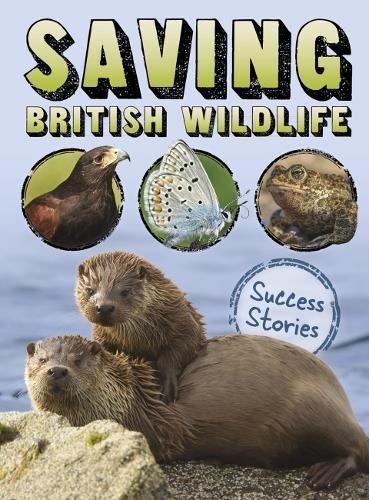 Saving British Wildlife Success Stories by Claire Throp