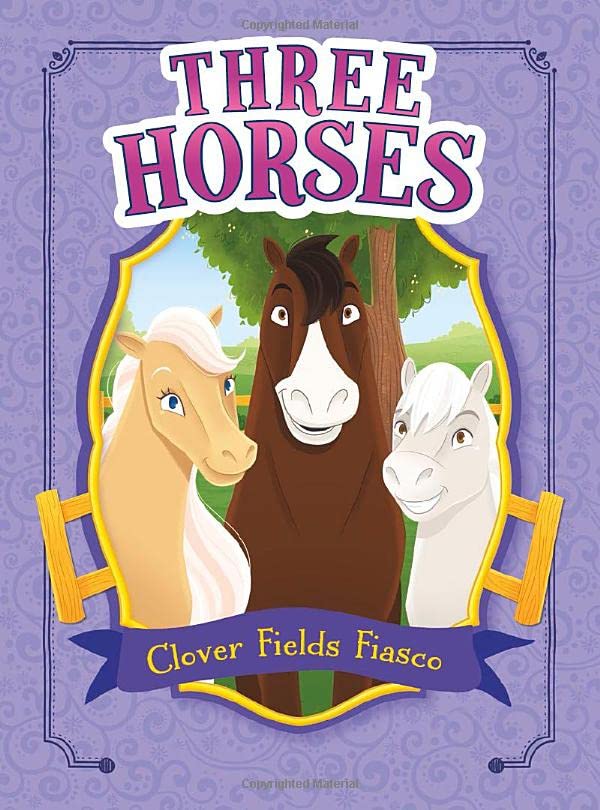 Three Horses: Clover Fields Fiasco by Cari Meister & Heather Burns