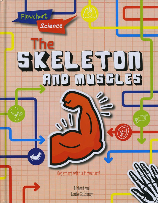 Flowchart Science: The Skeleton & Muscles by Richard & Louise Spilsbury