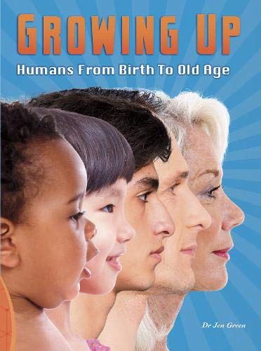 Growing Up: Humans From Birth To Old Age by Jen Green