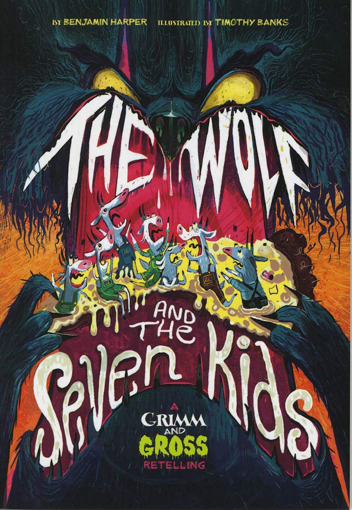 Grimm & Gross: The Wolf & The Seven Kids by Benjamin Harper