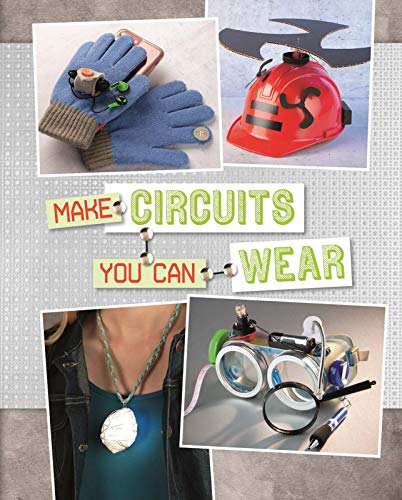 Circuit Creations: Make Circuits You Can Wear by Chris Harbo & Sarah J.Schuette