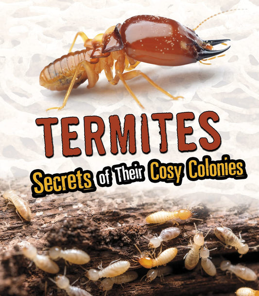 Termites Secrets of Their Cozy Colonies - Amazing Animal Colonies by Rebecca Stefoff