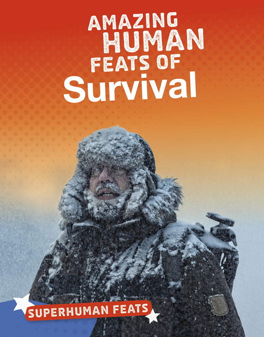 Amazing Human Feats Of Survival by Annette Gulati