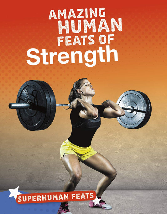 Amazing Human Feats Of Strength by Debbie Vilardi