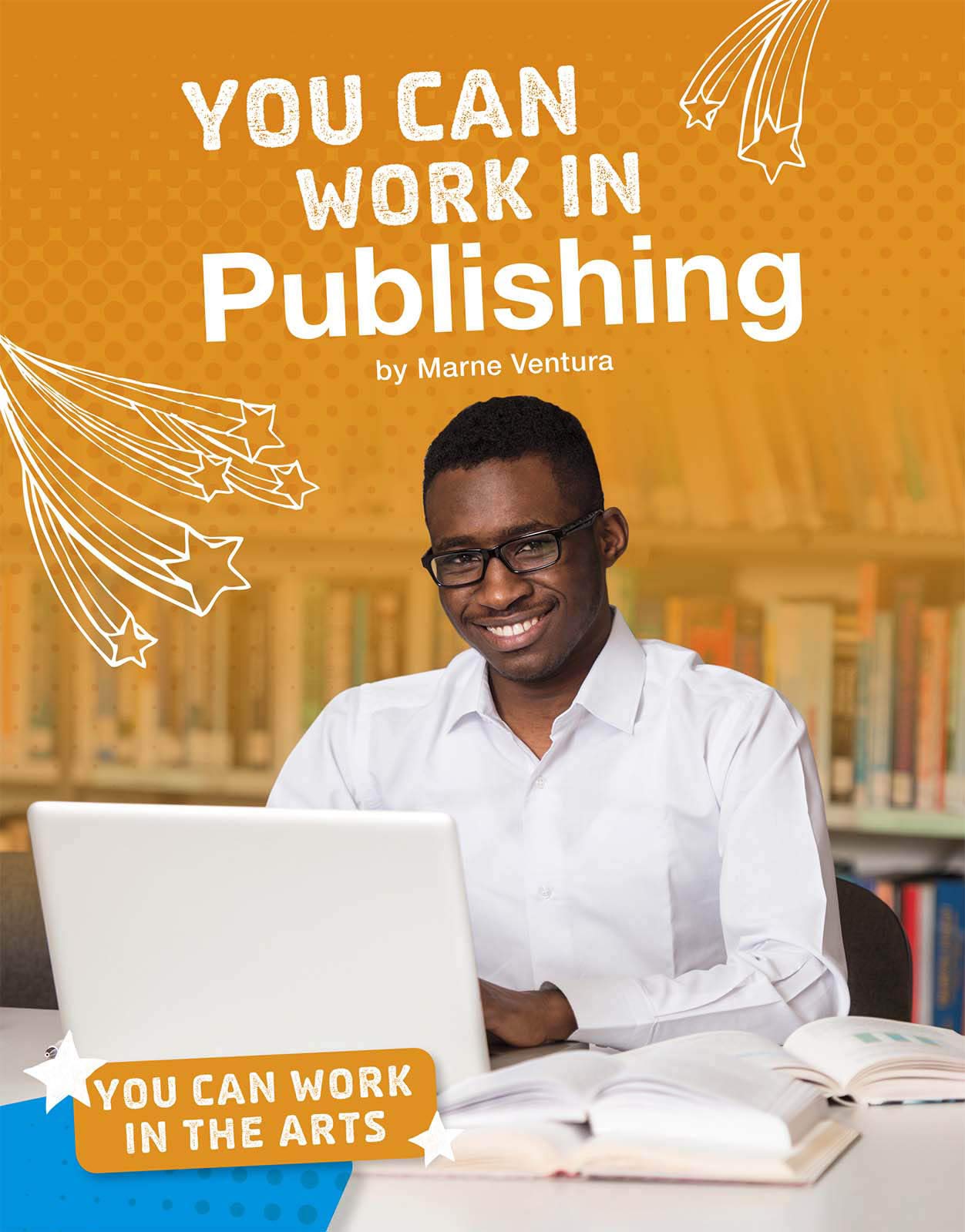 You Can Work in Publishing - You Can Work in the Arts by Marne Ventura