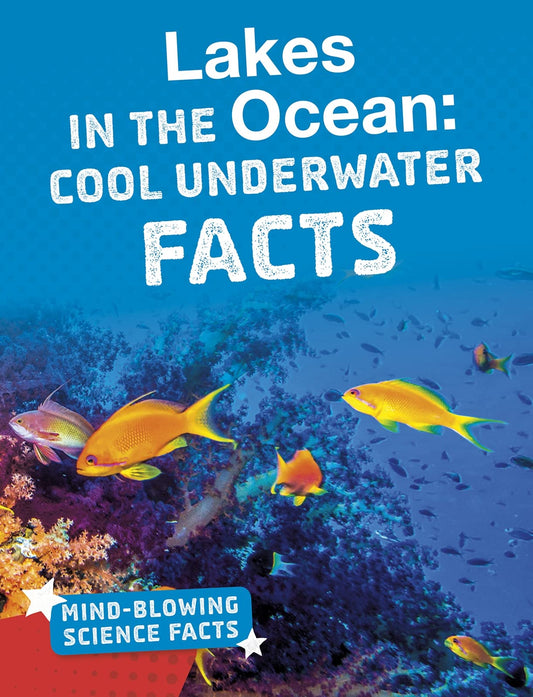 Lakes in the Ocean: Cool Underwater Facts - Mind-Blowing Science Facts by Kimberly Hutmacher