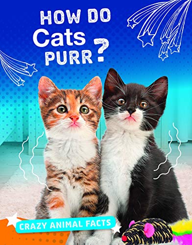 Crazy Animal Facts: How Do Cats Purr? by Nancy Furstiner