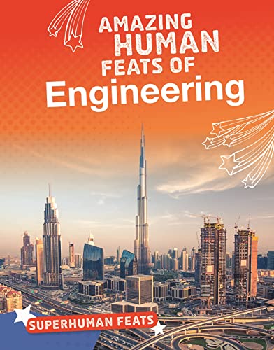 Superhuman Feats: Amazing Human Feats Of Engineering by Matt Scheff