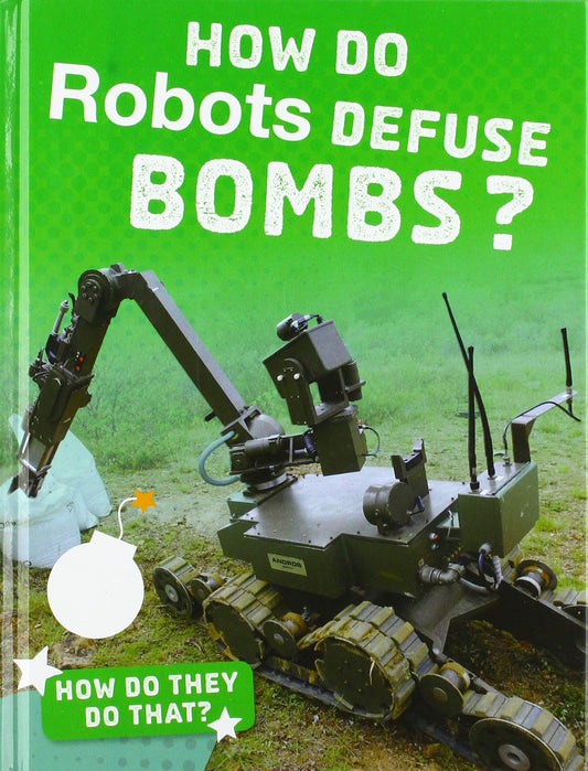 How Do They Do That? How Do Robots Defuse Bombs? by Yvette LaPierre