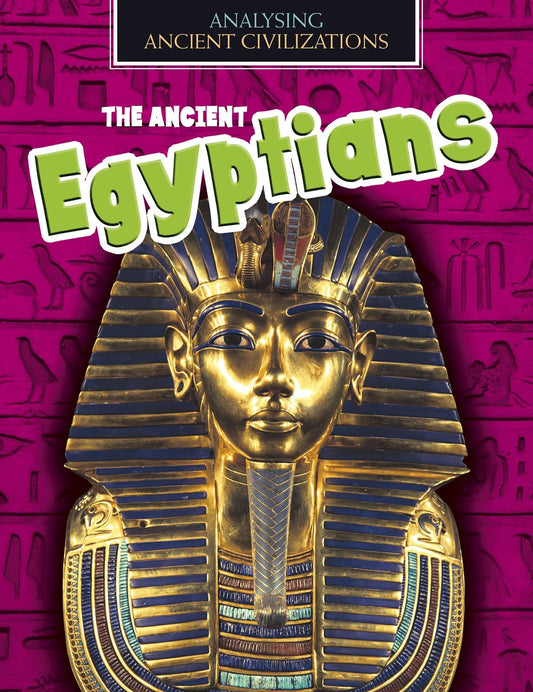 Analysing Ancient Civilizations: The Ancient Egyptians by Louise Spilsbury