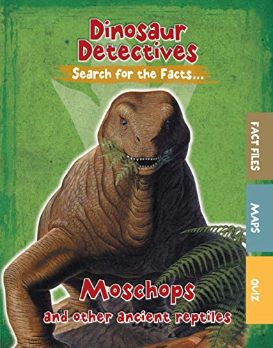 Dinosaur Detectives: Moschops and Other Ancient Reptiles by Tracey Kelly