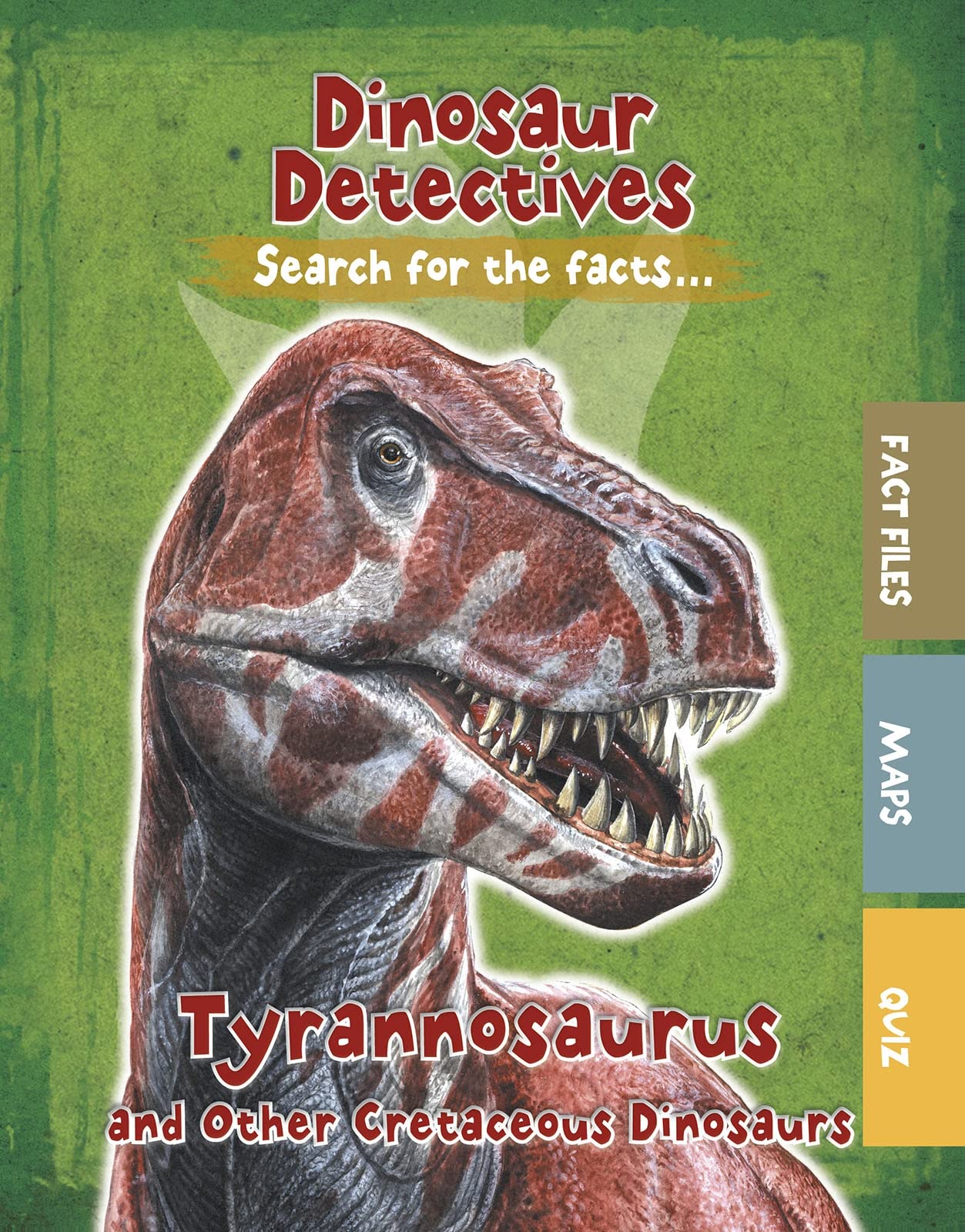 Dinosaur Detectives: Tyrannosaurus & Other Cretaceous Dinosaurs by Tracey Kelly