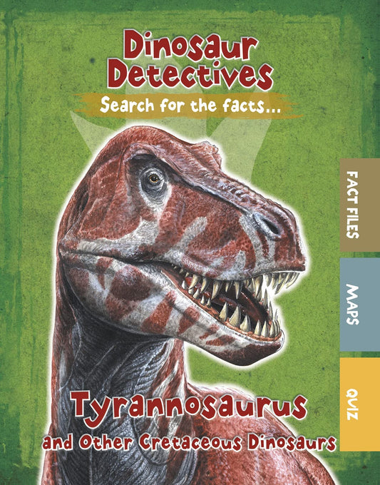 Dinosaur Detectives: Tyrannosaurus & Other Cretaceous Dinosaurs by Tracey Kelly