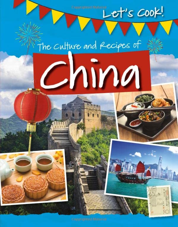 China The Culture and Recipes of China - Lets Cook! by Tracey Kelly