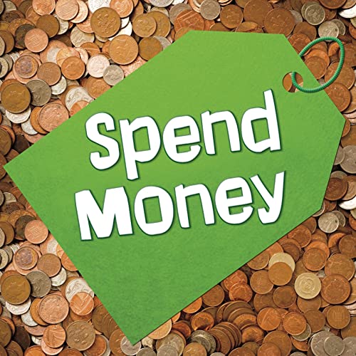 Spend Money - Earn It, Save It, Spend It! by Mary Reina