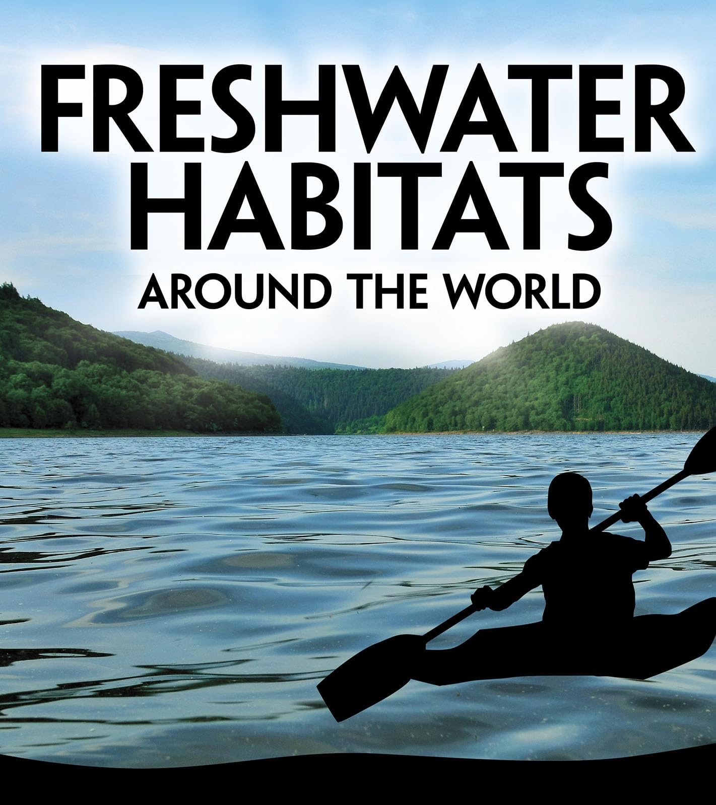 Freshwater Habitats Around The World by Christensen, Victoria G.