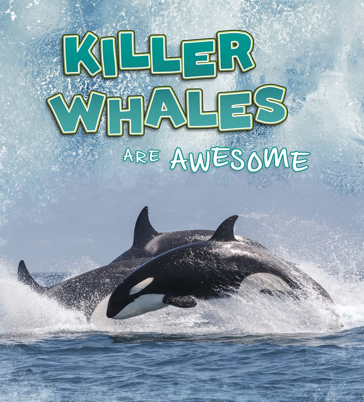 Killer Whales Are Awesome - Polar Animals by Jaclyn Jaycox