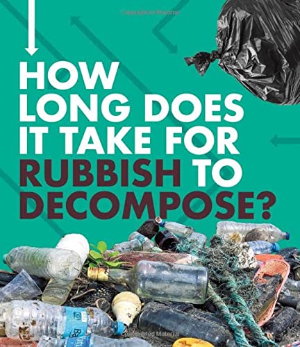 How Long Does It Take For Rubbish To Decompose? by Emily Hudd