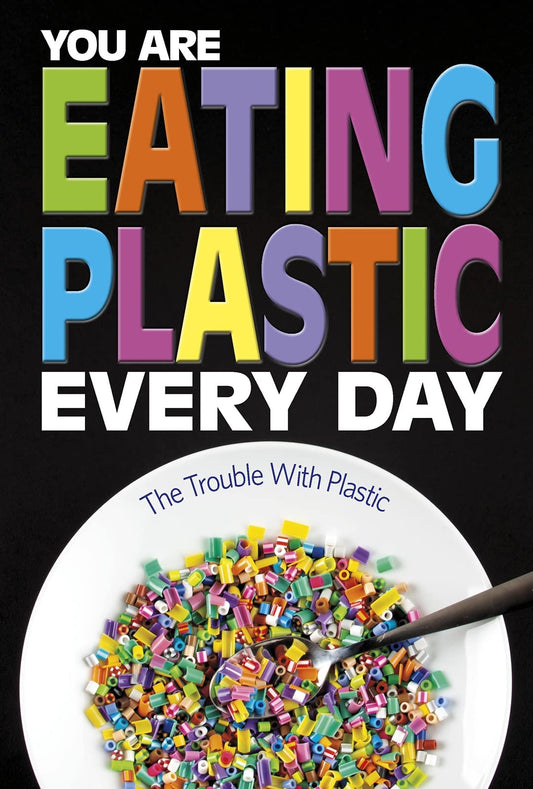 Informed!: You Are Eating Plastic Every Day: Whats in Our Food? by Smith-Llera, Danielle