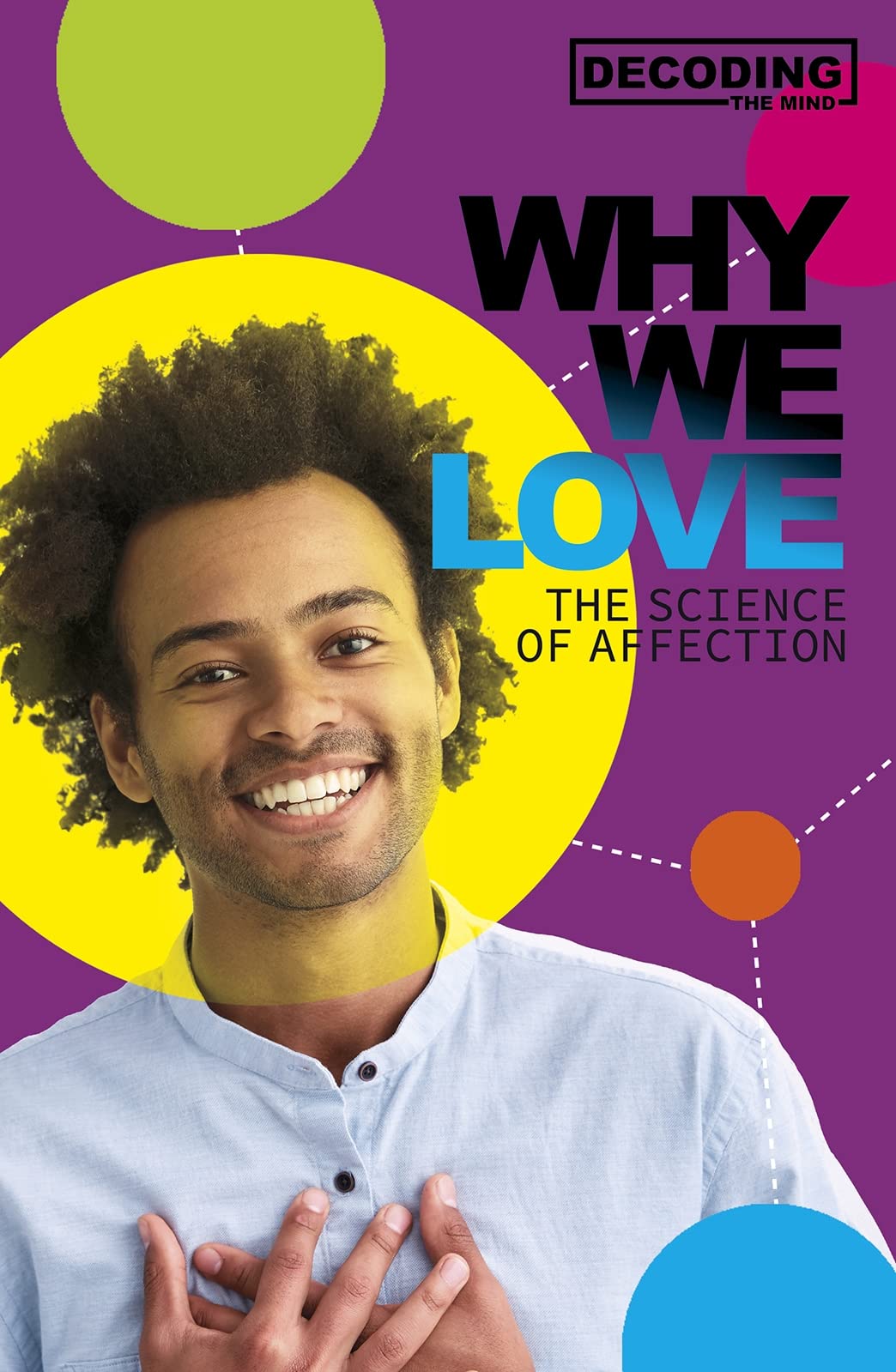 Decoding The Mind: Why We Love - The Science Of Affection by Lilley, Matt