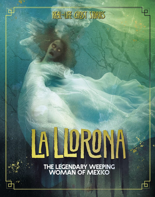 La Llorona, die legendäre weinende Frau Mexikos – Geistergeschichten aus dem wahren Leben von Megan Cooley Peterson