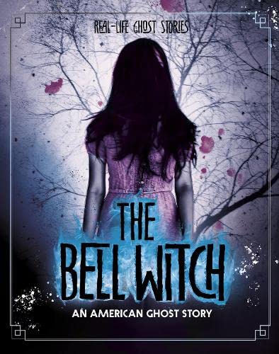 Real-Life Ghost Stories: The Bell Witch by Megan Cooley Peterson