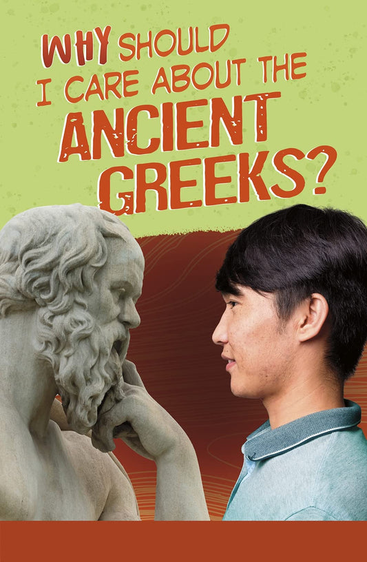 Why Should I Care About History?: Why Should I Care About the Ancient Greeks? by Don Nardo